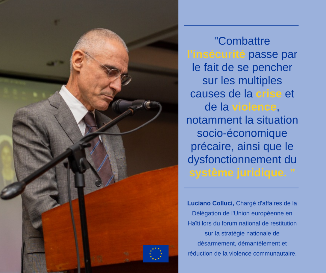 Luciano Colluci, Chargé d'affaires de la Délégation de l'Union européenne en Haïti lors du forum national de restitution sur la stratégie nationale de désarmement, démantèlement et réduction de la violence communautaire.