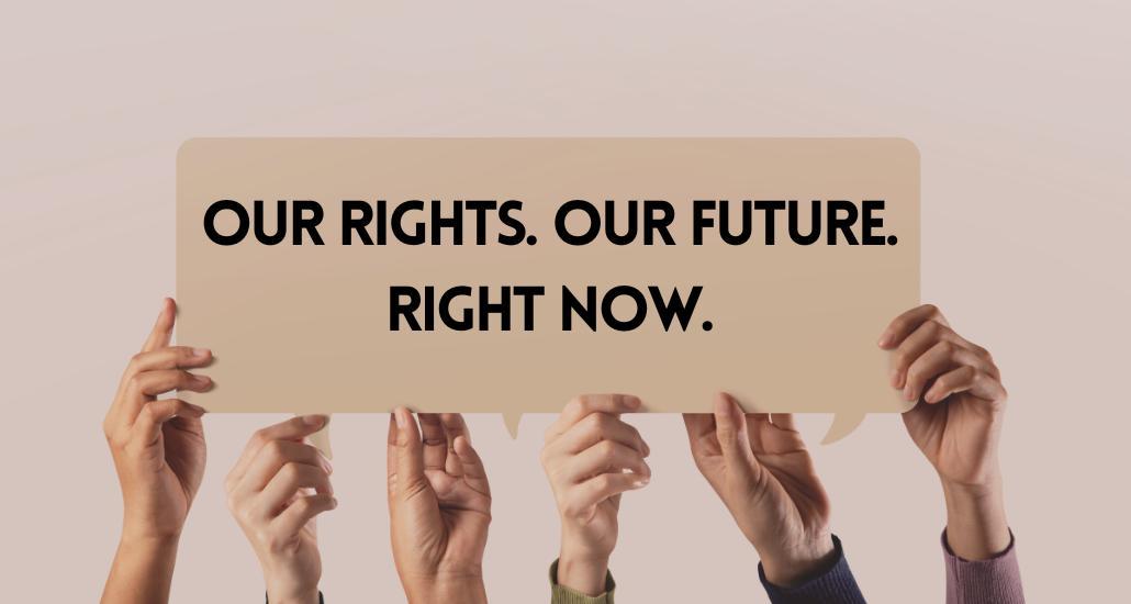 Our rights. Our future. Right now.